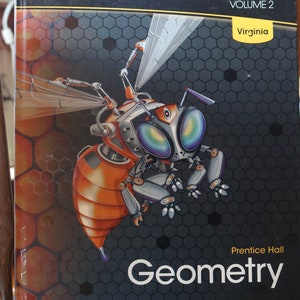 May include: A textbook titled "Teacher's Edition VOLUME 2" with "Virginia" in a yellow box. The cover features a robotic bee illustration over a dark gray hexagonal pattern. The book is labeled "Prentice Hall Geometry".