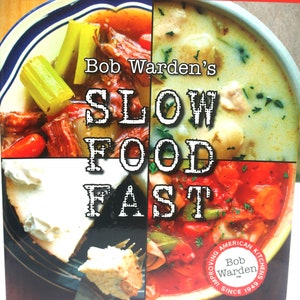 May include: A cookbook cover with a red background and the title "Bob Warden's Slow Food Fast". The cover features four different food dishes, including a stew with celery, a creamy soup, a casserole with cheese, and a tomato-based sauce.