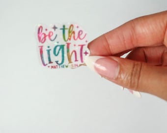 Be The Light Sticker - Die Cut Decal, Faith Decal, Holographic Label, Religious Sticker, Christian Label, Inspirational Stickers