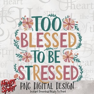 Zu gesegnet, um gestresst zu sein, christlicher digitaler Download, Glaubensgrafik für T-Shirts, Tassen, Wandkunst, Sofortiger DIY Download