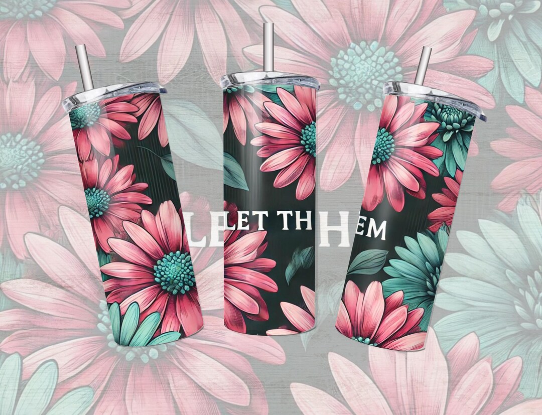 Digital Download 20 Oz Skinny Tumbler Sublimation Let Them Pink Daisies ...