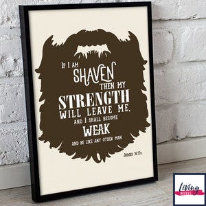 May include: Framed art print featuring a brown beard silhouette with white text. The text reads "If I am shaven then my strength will leave me, and I shall become weak." The print is in a black frame and is leaning against a white brick wall.