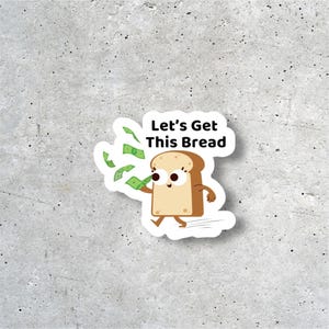 Let's Get This Bread Vinyl Sticker – Funny Hustle Decal