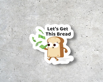 Let's Get This Bread Vinyl Sticker – Funny Hustle Decal