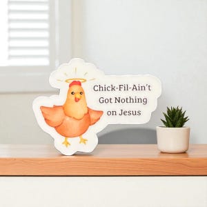 Funny Christian Vinyl Sticker: Chick-fil-A Ain&#39;t Got Nothing on Jesus