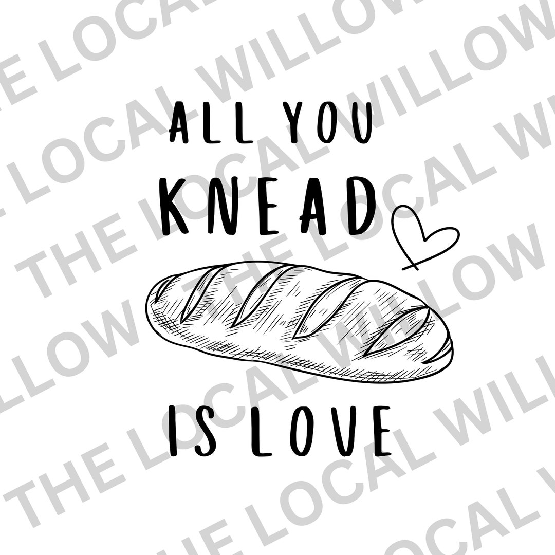 View of Digital Download All You Knead is Love PNG, Bread PNG, Bread Digital ...