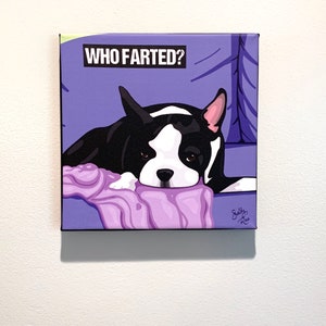 Boston Terrier - Canvas Art Print - 8 x 8 inch &quot;Who Farted?&quot;