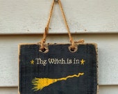 The Witch Is In Witch Wood Sign Witch Decor Gift For Witch Witches Broom Witch Witchy Halloween Fall Decor Halloween Sign Witch Sign Wiccan