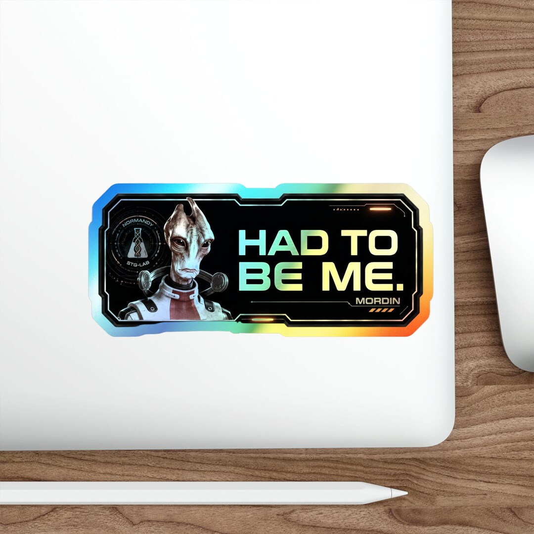 Had to Be Me Holographic Sticker | Mordin Salarian Sci-fi Vinyl Decal - Etsy
