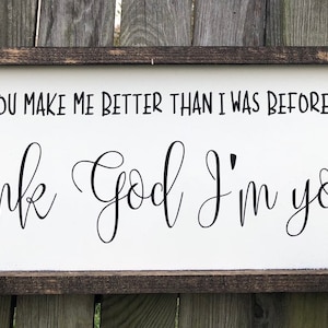 You Make Me Better Than I Was Before, Thank God I&#39;m Yours Framed Farmhouse Style Sign, Anniversary Sign, Couples Sign, Russell Dickerson