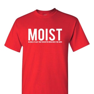 Moist Because Someone Hates This Word T Shirt Funny Sarcastic Humor Tee