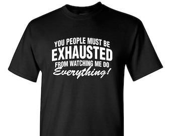 You People Must Be Exhausted Sarcastic Graphic T-Shirt