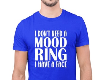 I don't need a mood ring, i have a face t-shirt, sarcasm funny t-shirt