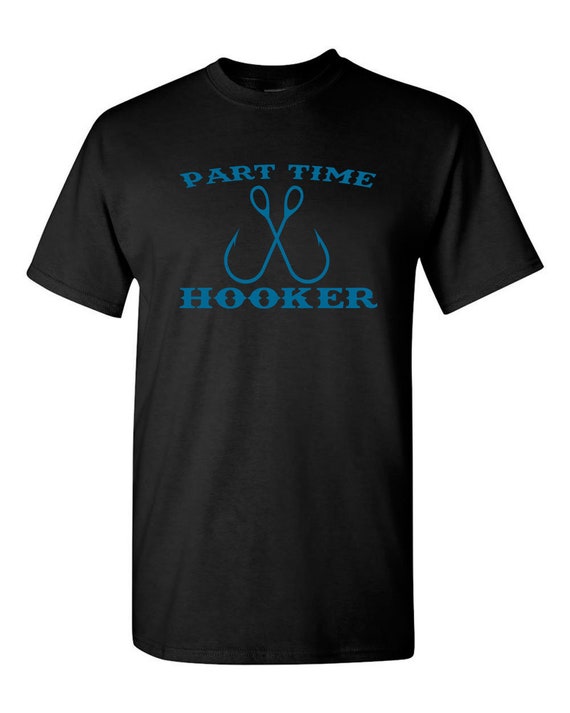 Men's Part-time Hooker T-shirt Funny Fishing Lover Sarcastic Rude Gift for  Dad 