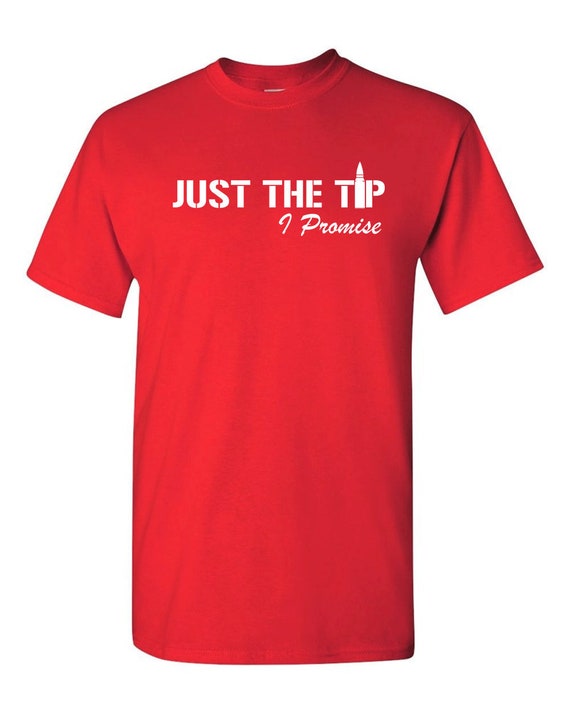 Just The Tip I Promise T-Shirt 2nd Amendment Gift Just The Tip I Promise T-Shirt 2nd Amendment Gift