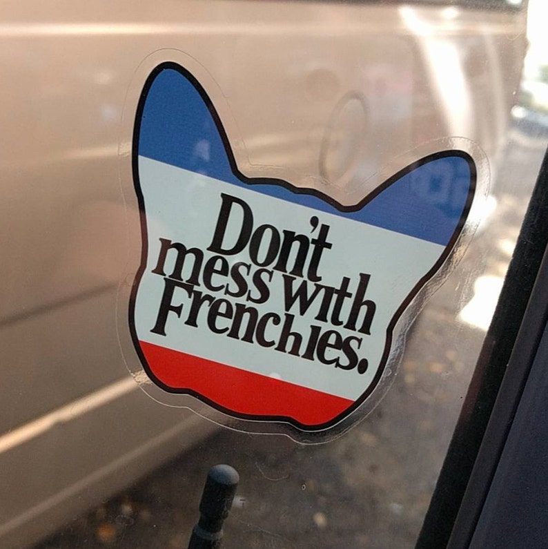 Goes on Inside of window Don/'t Mess With Frenchies window sticker French Bulldog French Bully