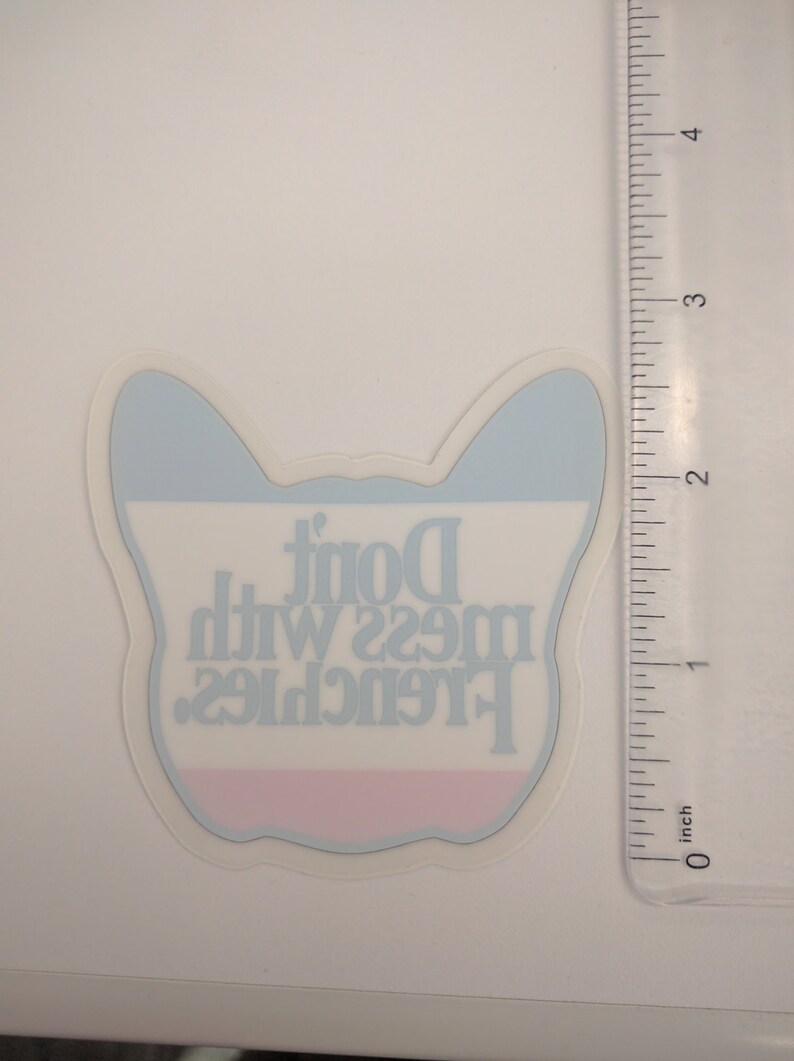 Goes on Inside of window Don/'t Mess With Frenchies window sticker French Bulldog French Bully