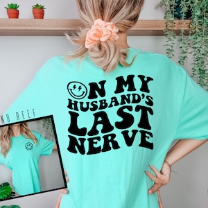 On My Husband&#39;s Last Nerve Shirt, Comfort Colors Shirt, Wife Shirt, Wife Life Shirt, Cute Wedding Tee, Honeymoon Shirt, Beach Tee
