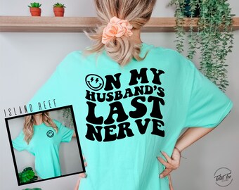 On My Husband's Last Nerve Shirt, Comfort Colors Shirt, Wife Shirt, Wife Life Shirt, Cute Wedding Tee, Honeymoon Shirt, Beach Tee