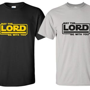 New &quot;May The Lord Be With You&quot; T-Shirt | Available in Sizes S-4XL |  6.0 oz, 100% Cotton