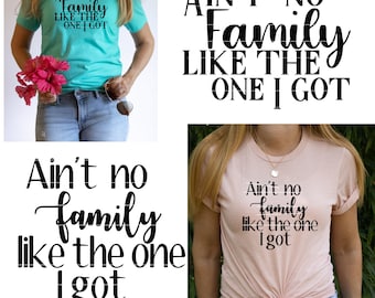 Ain't no family,  like the one I got, Family Svg Quote, Family Reunion Svg, Family Shirt Svg, Family Tshirt Design, Family Reunion Shirt