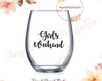 Girls Weekend Decal Vinyl Only! Gift for her, Personalized Gift, Custom Wine Glass, Girly Wine Glass.