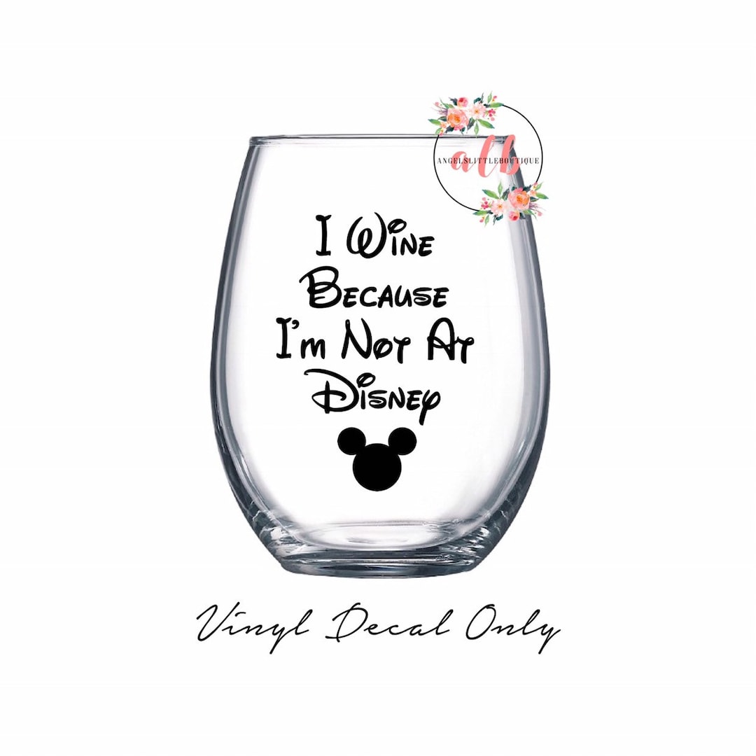 Disney Wine Glass Vinyl Only I Wine Because I'm Not at Etsy