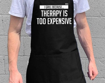 I Grill Because Therapy Is Too Expensive / BBQ & Kitchen Gift for Men, Dad or Grandpa / 100% Cotton / Large 1 Size Fits All