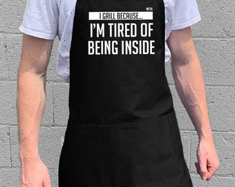I Grill Because I'm Tired Of Bring Inside / BBQ & Kitchen Gift for Men, Dad or Grandpa / 100% Cotton / Large 1 Size Fits All