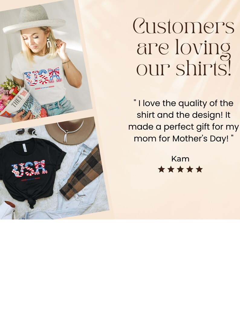 May include: Two t-shirts with a graphic design of the letters "USA" made of red, white, and blue stars and stripes. The text "Customers are loving our shirts!" is displayed above the shirts. A customer review reads "I love the quality of the shirt and the design! It made a perfect gift for my mom for Mother's Day!" with a five-star rating.