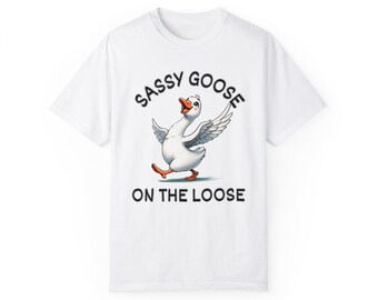 Sassy Goose on the Loose Comfort Shirt, Silly Goose Comfy, Goose On The Loose, Meme Shirt, Sassy Goose,Animal Lover Shirt, Adult Humor Shirt
