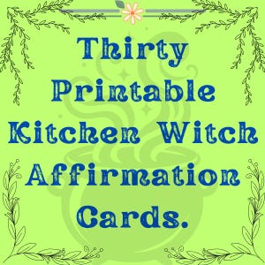 May include: A green background with a black floral border. The text "Thirty Printable Kitchen Witch Affirmation Cards." is in blue with a distressed texture.
