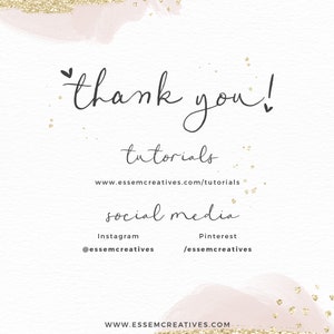 May include: Thank you!  A pink and gold watercolor background with the text "Thank you!" and the words "tutorials" and "social media".  The text includes the website address www.essemcreatives.com/tutorials and social media handles @essemcreatives and /essemcreatives.
