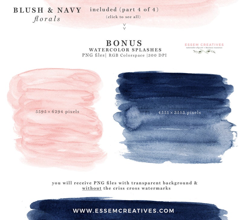 May include: Two watercolor splashes, one in blush pink and one in navy blue. The splashes are on a white background. The text "BONUS WATERCOLOR SPLASHES PNG files | RGB Colorspace | 300 DPI" is above the splashes. The text "ESSEM CREATIVES" is in the top right corner of the image. The text "5595 x 6294 pixels" is below the pink splash. The text "4551 x 3513 pixels" is below the blue splash. The text "you will receive PNG files with transparent background & without the criss cross watermarks." is below the splashes. The text "WWW.ESSEMCREATIVES.COM" is at the bottom of the image.