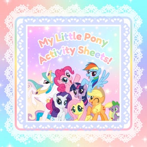 May include: A colorful illustration of My Little Pony characters, including Twilight Sparkle, Pinkie Pie, Rainbow Dash, Fluttershy, Rarity, Applejack, and Spike. The characters are arranged in a circle around the text "My Little Pony Activity Sheets!" on a sparkly background.