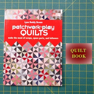 Book-Patchwork-Play Quilts/Lynn Roddy Brown/Make the most of scraps, spare parts, and leftovers/4 patch/9 patch/HST half square triangle/etc