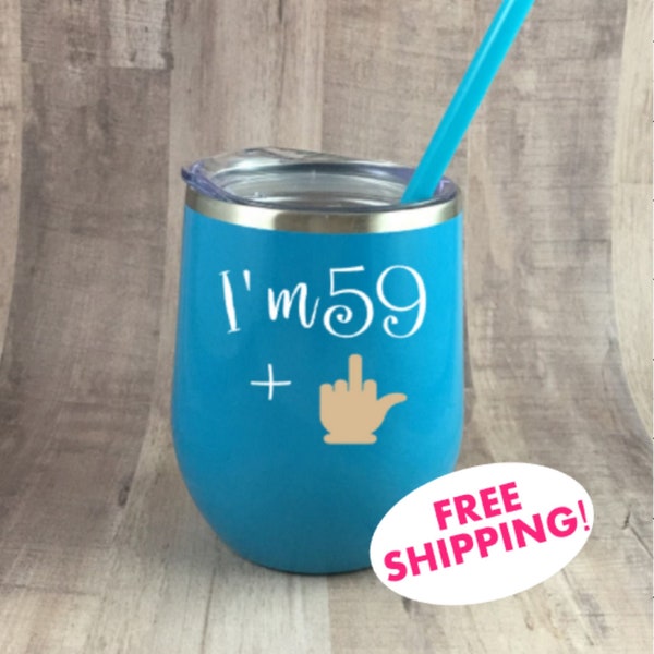 I'm 59 + the finger Wine Tumbler, Wine glass, Funny wine tumbler, I'm 59 plus, 59 + 1, 59 plus 1, Wine tumbler, 60 sucks, 60th birthday gift