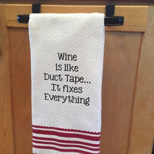 Wine is like Duct Tape...it fixes everything, Wine towel, Gift for Wine Lover, Wine Dish Towel, Funny Towel, Wine Gift, Wine Kitchen Towel