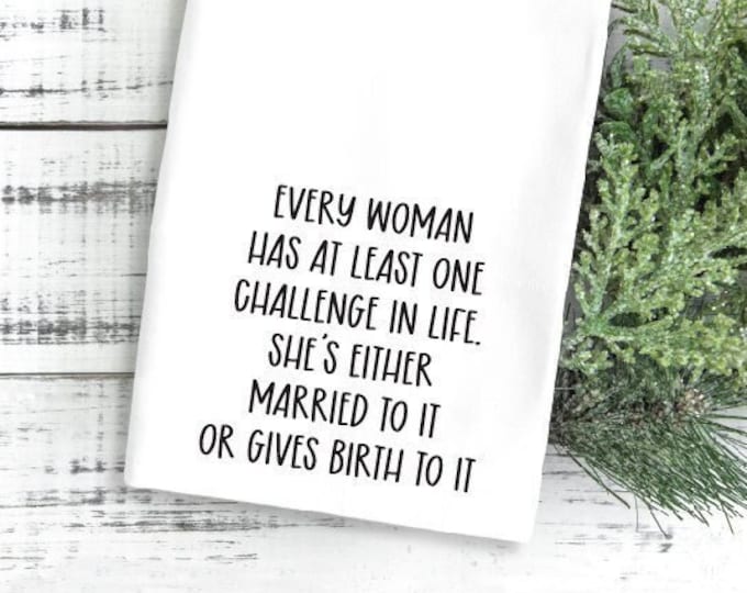 Every woman has at least one challenge in life... Kitchen Towel