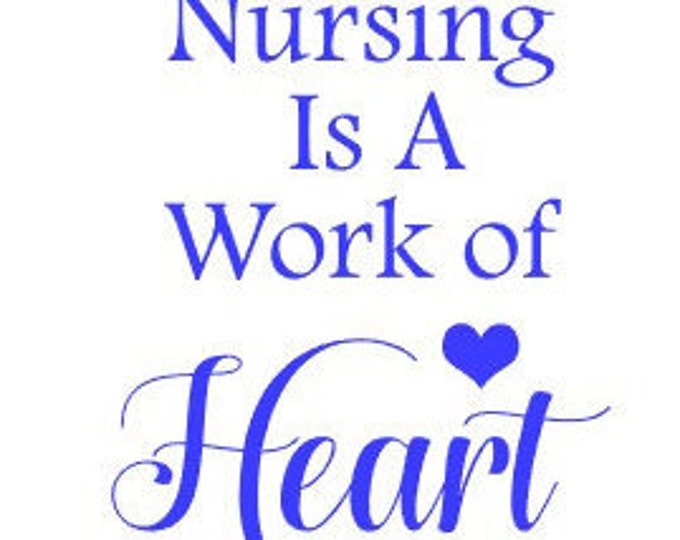 Nursing Is A Work of Heart vinyl decal, Car, Laptop, Computer, Coffee Mug, Coffe Cup RN LPN Nursing Free Shipping