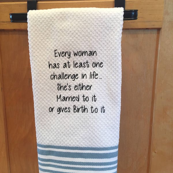 Every woman has at least one challenge in life, Gift for Wife, Anniversary gift, Dish Towel, Funny Towel, Mom Gift, Wife Kitchen Towel,