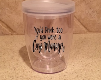 You'd Drink too if you were a Case Manager Tumbler, Case Manager, Nurse Tumbler, Social Worker, Case Manager Gift, Case Management