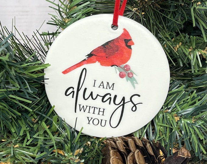 Personalized I Am Always With You Ceramic Christmas Ornament , 2 sided, Cardinal Ornament, Christmas in Heaven, Free Shipping O102