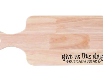 Give Us This Day Our Daily Bread Charcuterie Cutting Board, Bread and Cheese Board.  CB1006