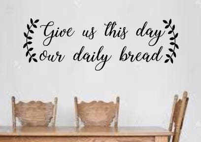 Give Us This Day Our Daily Bread Vinyl Decal Wall Decal Wall Sign Home Decor Home Decal Religious Decal Wall Mural Daily Bread