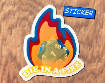 May include: A sticker featuring a D20 die engulfed in flames. The flames are orange and red with blue outlines. The sticker has the text "DIE IN A FIRE" in yellow, and a blue rectangle with the word "STICKER".