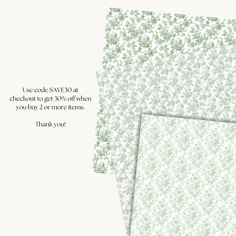 May include: Three sheets of paper featuring a subtle green floral design on a white backdrop. Text on the left says "Use code SAVE30 at checkout to get 30% off when you buy 2 or more items. Thank you!"