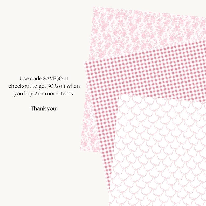May include: Pink and white patterned paper with the text "Use code SAVE30 at checkout to get 30% off when you buy 2 or more items. Thank you!"