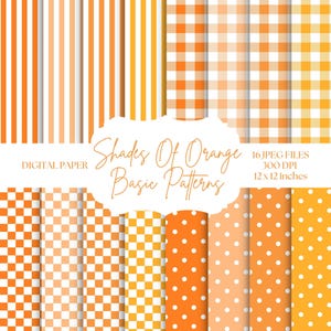 May include: A digital paper collection featuring orange and white patterns including vertical stripes, gingham checks, small squares, and polka dots. The text reads Shades Of Orange Basic Patterns, 16 JPEG FILES, 300 DPI, 12 x 12 inches.