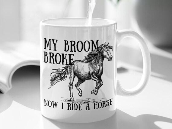 Halloween Witch Horse Lover Gift Mug My Broom Broke Now I Ride A Horse Funny Equestrian Coffee Cup Barn Owner Trainer Cowgirl Riding Coach